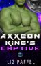 [Mates For Axxeon 9 01] • Axxeon King's Captive (Mates For Axxeon 9 Book 1)